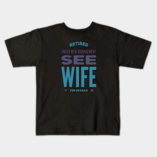 Retired Under new management See wife for details Kids T-Shirt